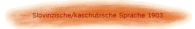 Slovinzische/kaschubische Sprache 1903